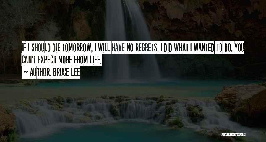 If I Would Die Tomorrow Quotes By Bruce Lee