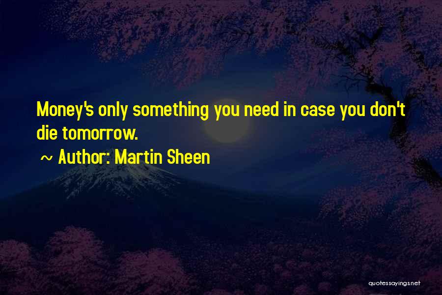 If I Would Die Tomorrow Quotes By Martin Sheen