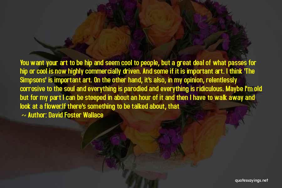If I'm Important To You Quotes By David Foster Wallace