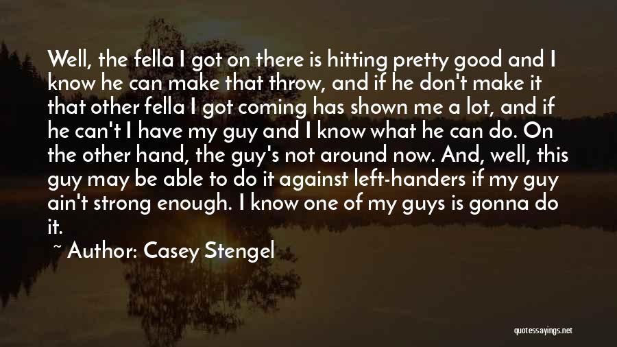 If I'm Not Good Enough Now Quotes By Casey Stengel