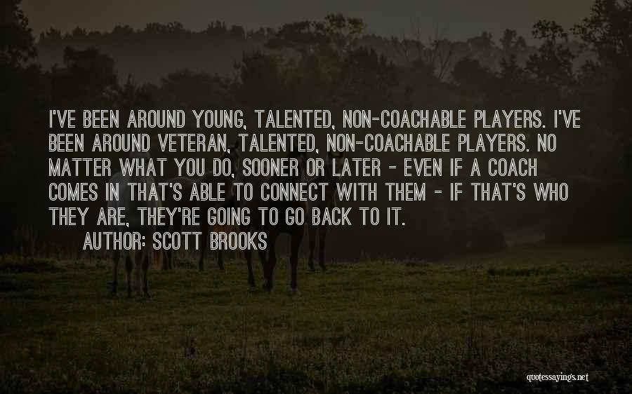 If It Comes Back To You Quotes By Scott Brooks