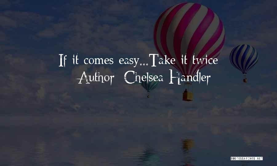 If It Comes Easy Quotes By Chelsea Handler