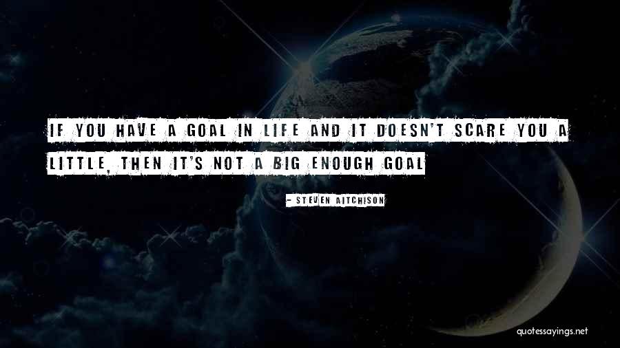 If It Doesn't Scare You Quotes By Steven Aitchison If It Doesn't Scare You Quotes By Steven Aitchison