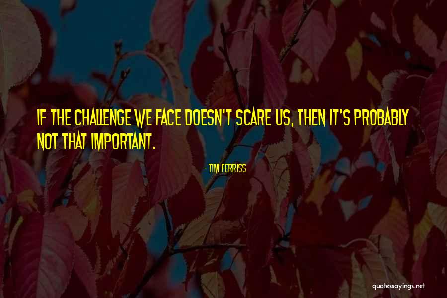 If It Doesn't Scare You Quotes By Tim Ferriss If It Doesn't Scare You Quotes By Tim Ferriss