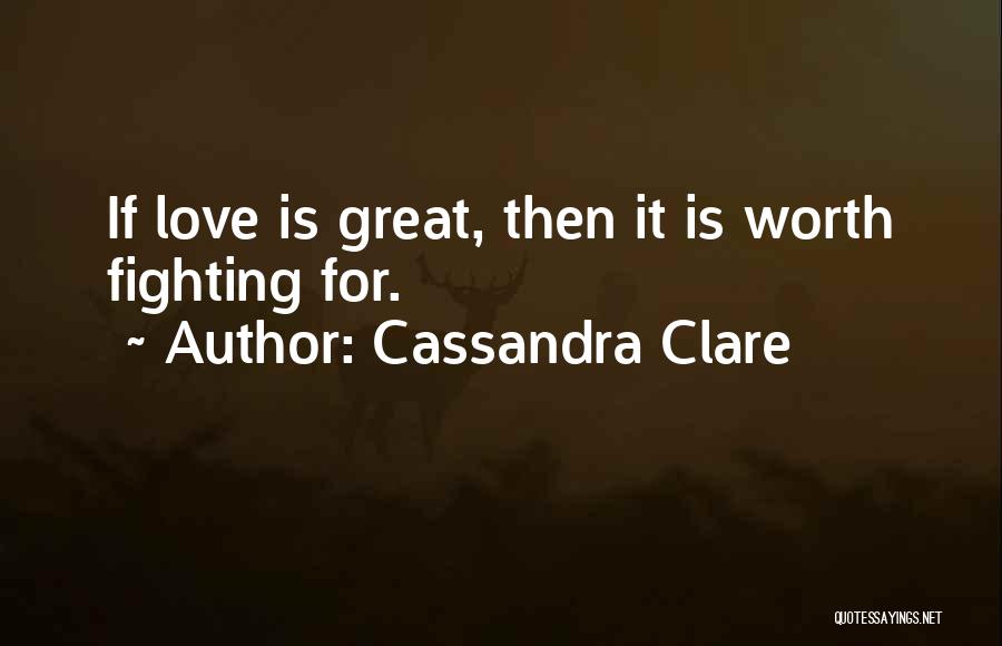 If It Is Worth Fighting For Quotes By Cassandra Clare