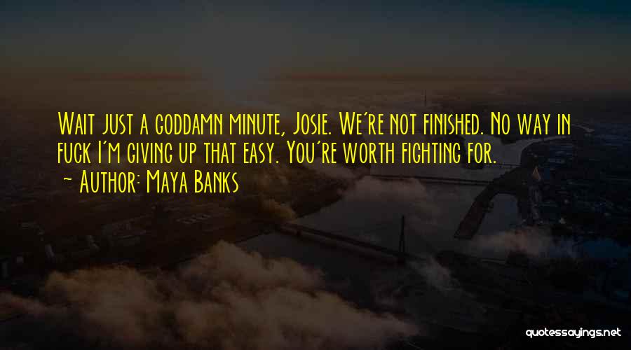 If It Is Worth Fighting For Quotes By Maya Banks