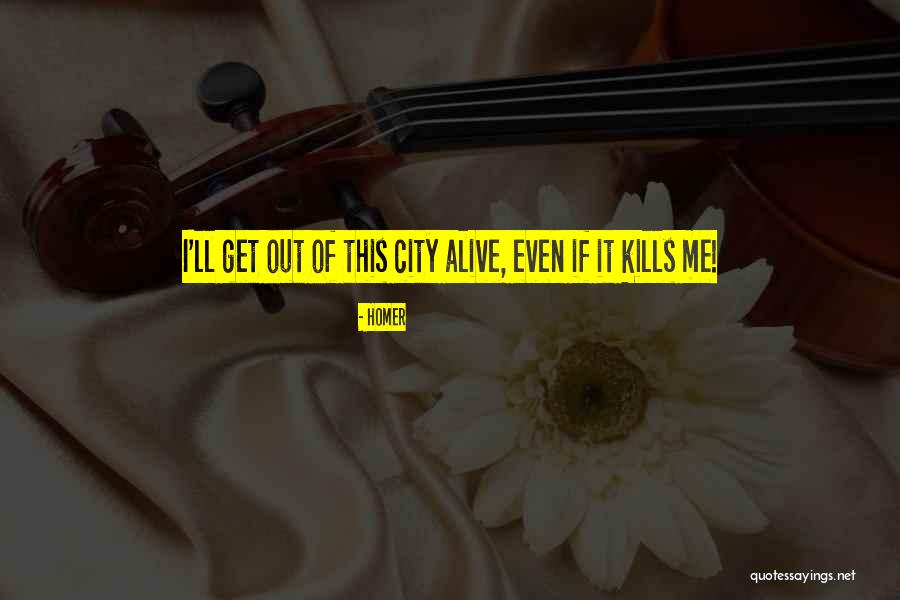 If It Kills Me Quotes By Homer If It Kills Me Quotes By Homer
