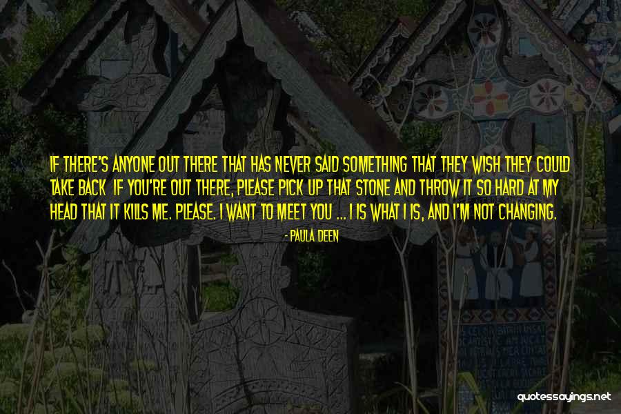 If It Kills Me Quotes By Paula Deen If It Kills Me Quotes By Paula Deen