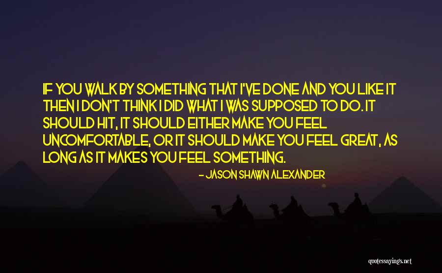 If It Makes You Uncomfortable Quotes By Jason Shawn Alexander If It Makes You Uncomfortable Quotes By Jason Shawn Alexander