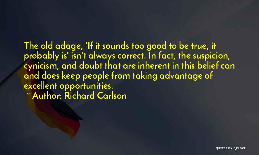 If It Sounds Too Good To Be True Quotes By Richard Carlson