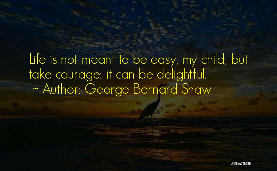If It Was Meant To Be Easy Quotes By George Bernard Shaw