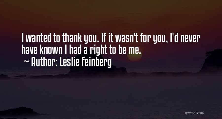 If It Wasn For You Quotes By Leslie Feinberg