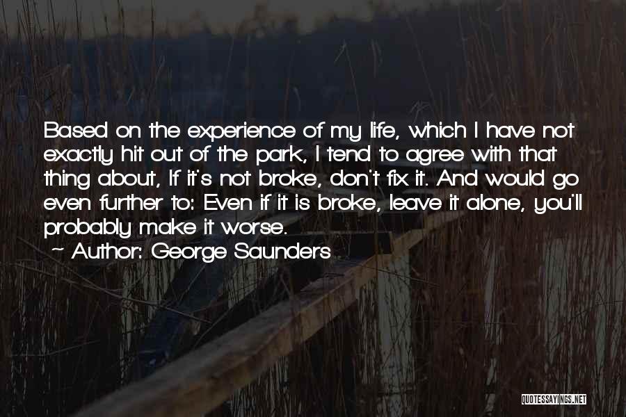 If It's Broke Don't Fix It Quotes By George Saunders