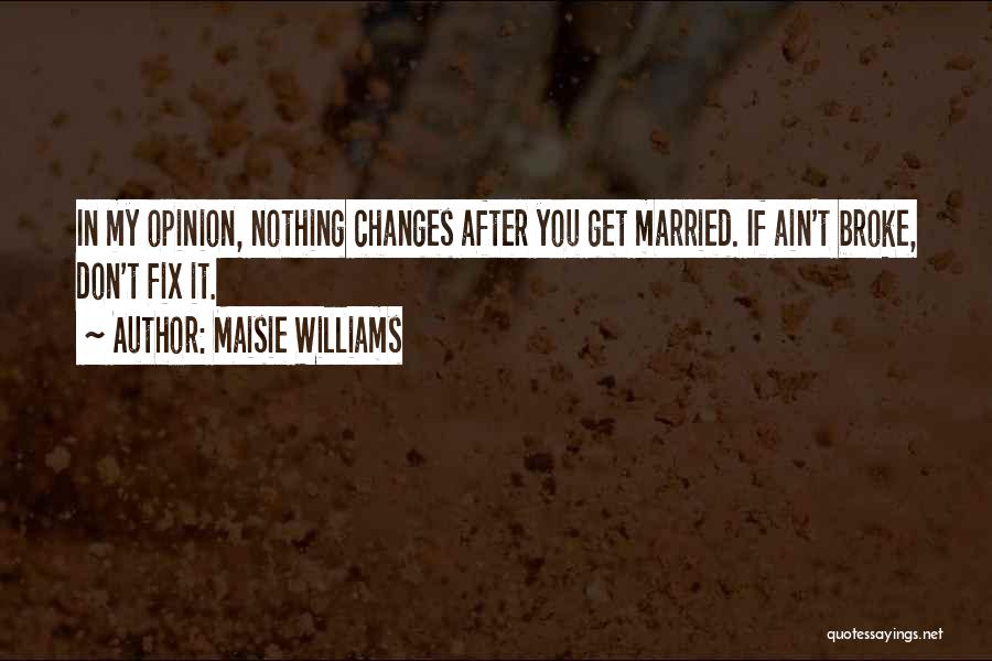 If It's Broke Don't Fix It Quotes By Maisie Williams