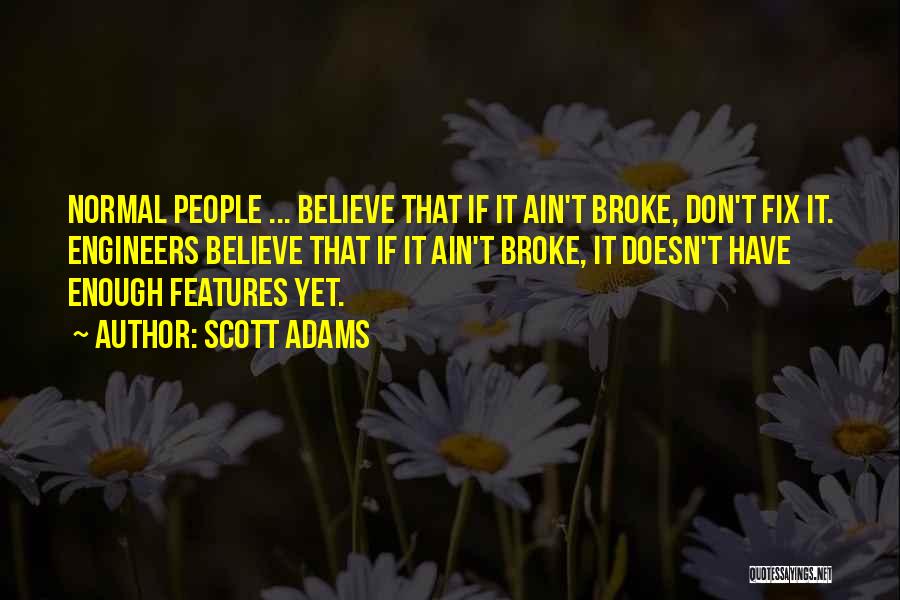 If It's Broke Don't Fix It Quotes By Scott Adams