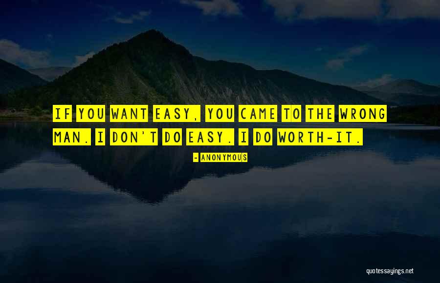 If It's Easy I Don't Want It Quotes By Anonymous