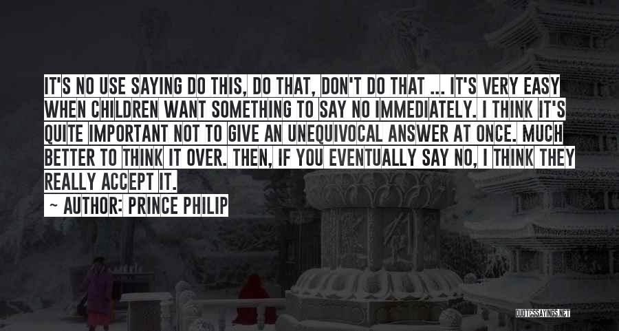 If It's Easy I Don't Want It Quotes By Prince Philip
