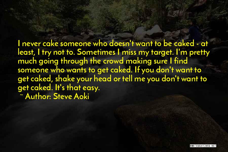 If It's Easy I Don't Want It Quotes By Steve Aoki