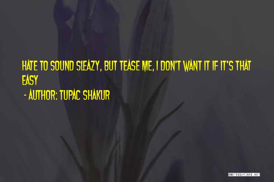 If It's Easy I Don't Want It Quotes By Tupac Shakur