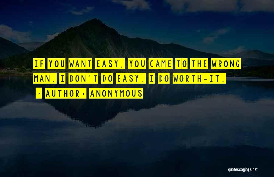 If It's Easy It's Not Worth It Quotes By Anonymous