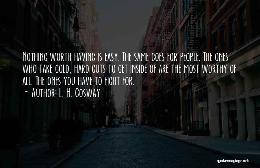 If It's Easy It's Not Worth It Quotes By L. H. Cosway