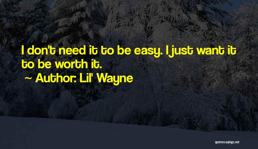 If It's Easy It's Not Worth It Quotes By Lil' Wayne