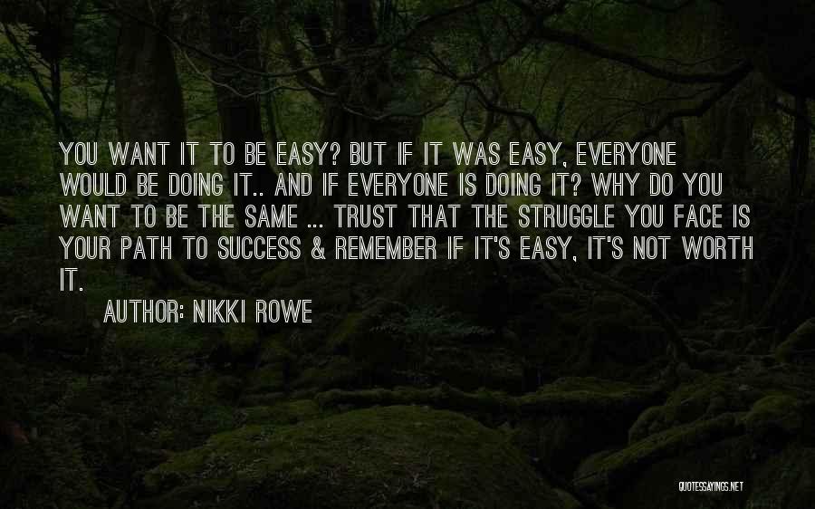 If It's Easy It's Not Worth It Quotes By Nikki Rowe