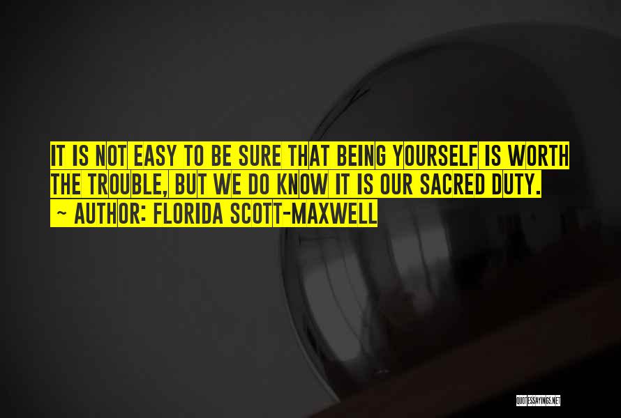 If It's Easy It's Not Worth Quotes By Florida Scott-Maxwell