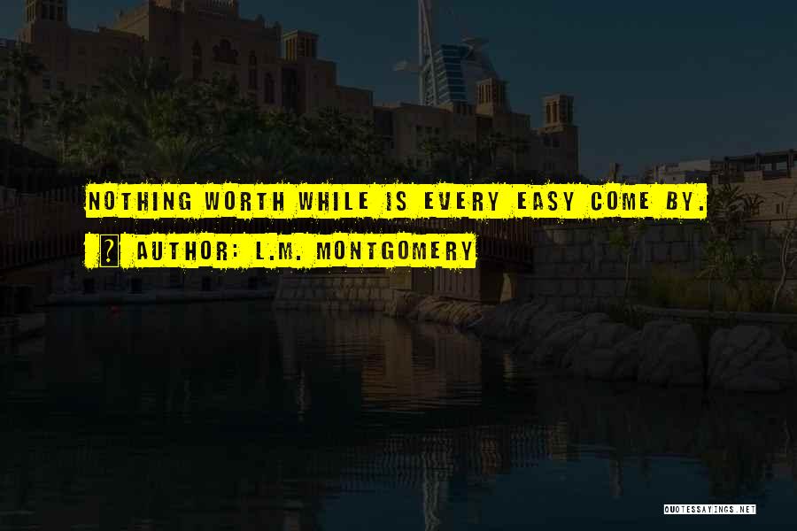 If It's Easy It's Not Worth Quotes By L.M. Montgomery