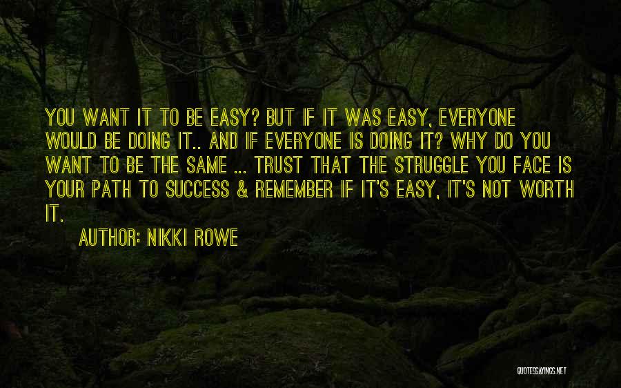 If It's Easy It's Not Worth Quotes By Nikki Rowe