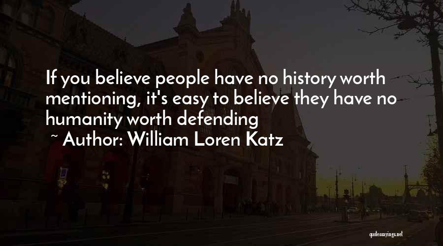 If It's Easy It's Not Worth Quotes By William Loren Katz