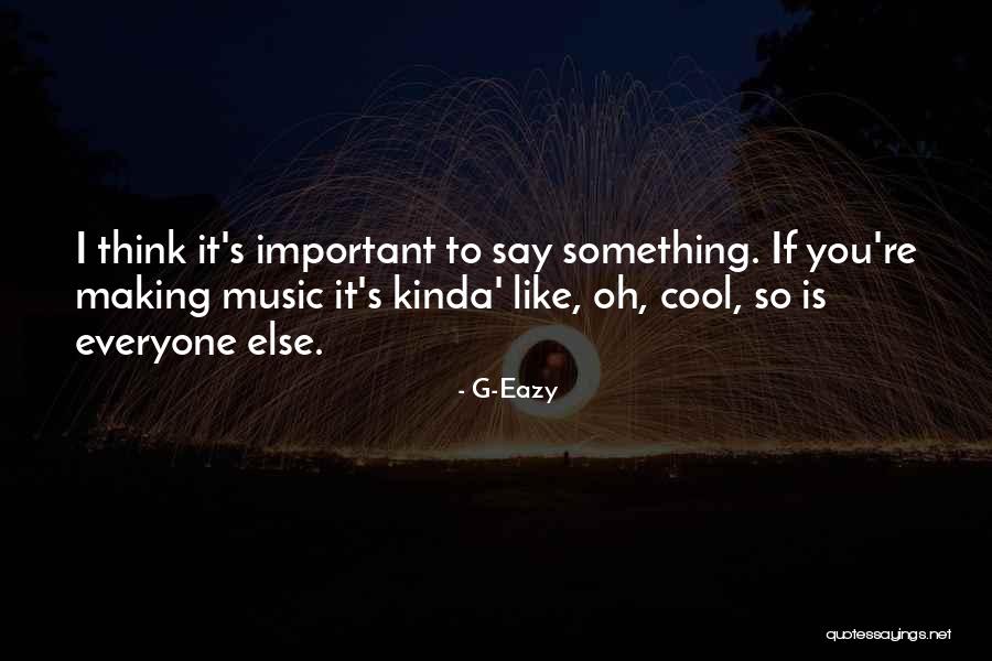 If It's Important Quotes By G-Eazy