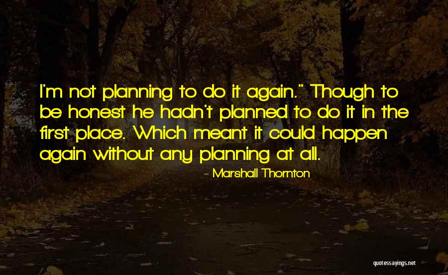If Its Meant To Be It Will Happen Quotes By Marshall Thornton If Its Meant To Be It Will Happen Quotes By Marshall Thornton