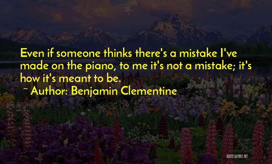 If It's Meant To Be Quotes By Benjamin Clementine