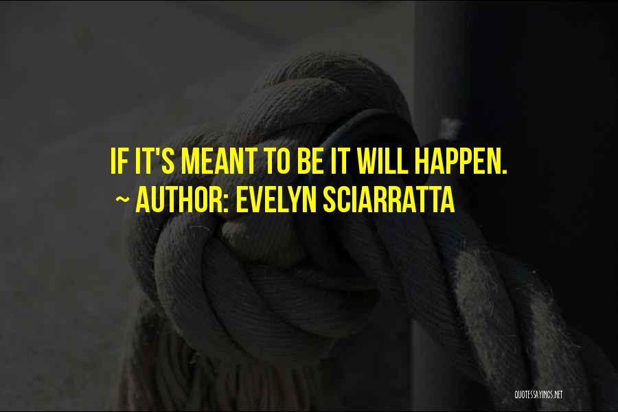 If It's Meant To Be Quotes By Evelyn Sciarratta