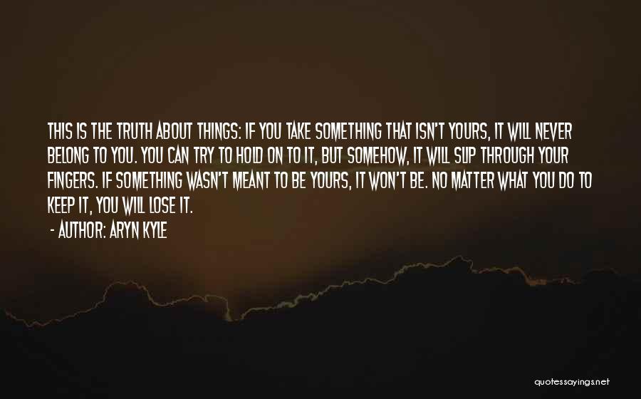 If It's Meant To Be Yours Quotes By Aryn Kyle