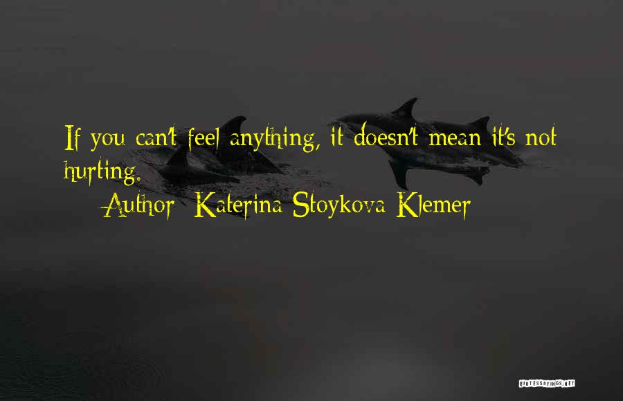 If It's Not Hurting Quotes By Katerina Stoykova Klemer