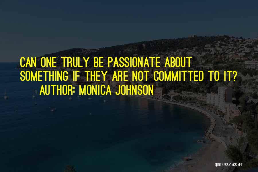 If It's Not Passionate Quotes By Monica Johnson