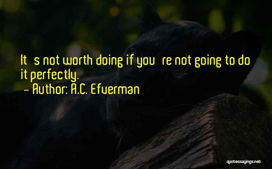 If It's Not Worth It Quotes By A.C. Efverman