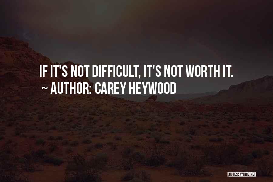 If It's Not Worth It Quotes By Carey Heywood