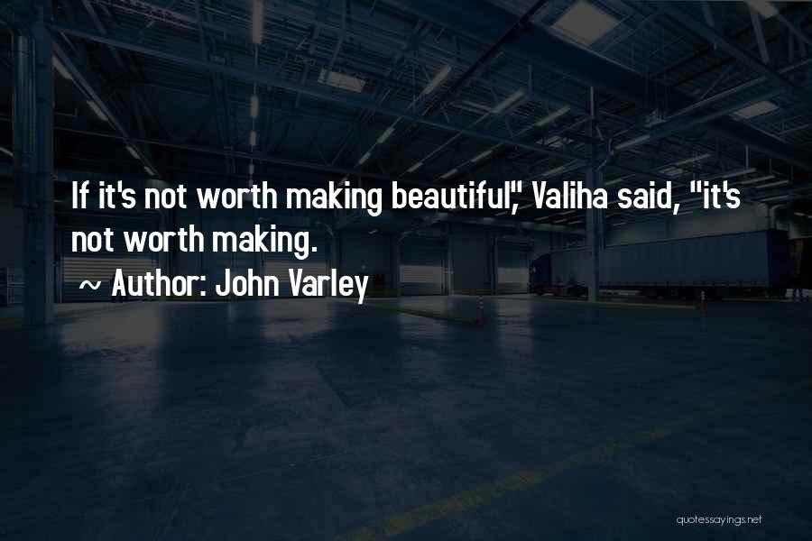 If It's Not Worth It Quotes By John Varley