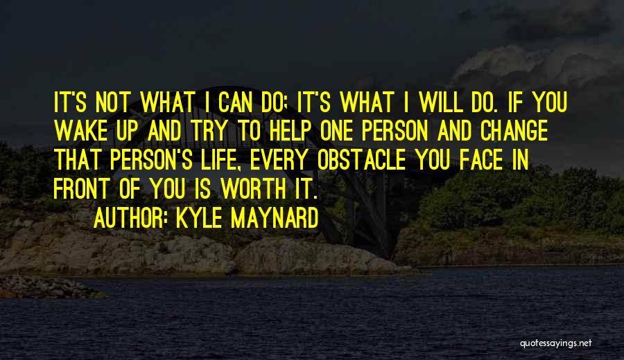 If It's Not Worth It Quotes By Kyle Maynard