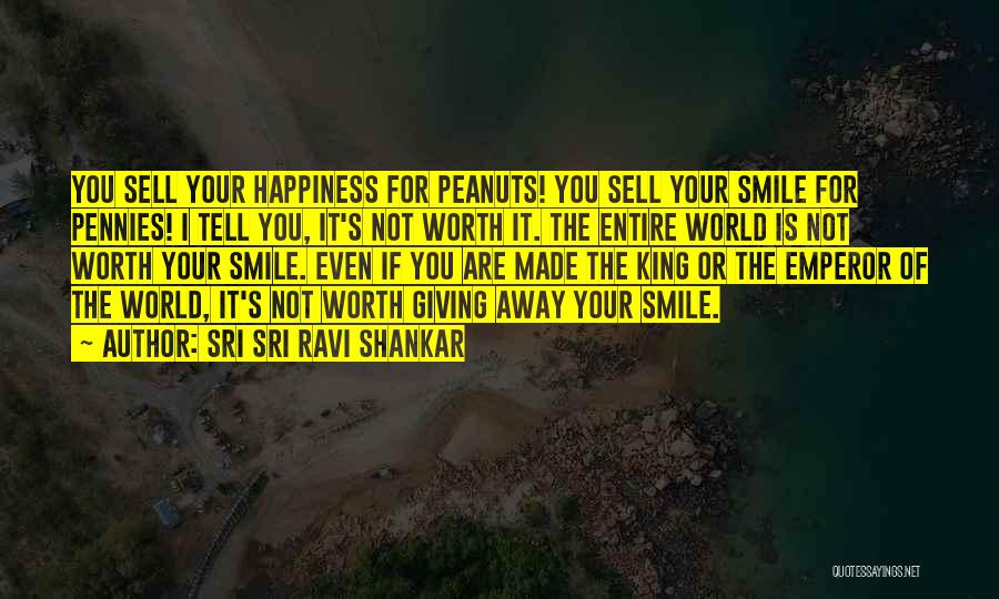 If It's Not Worth It Quotes By Sri Sri Ravi Shankar