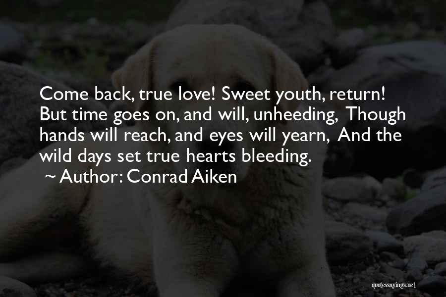If It's True Love Will Come Back Quotes By Conrad Aiken