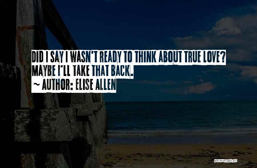 If It's True Love Will Come Back Quotes By Elise Allen