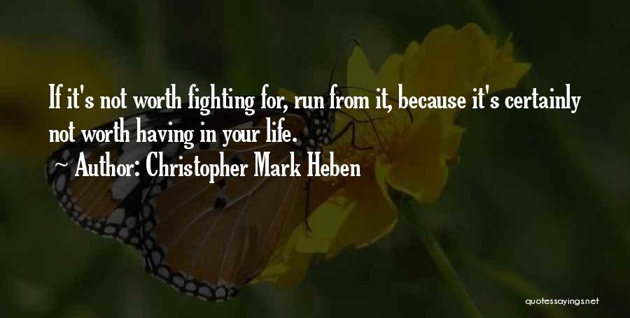 If It's Worth Having Quotes By Christopher Mark Heben