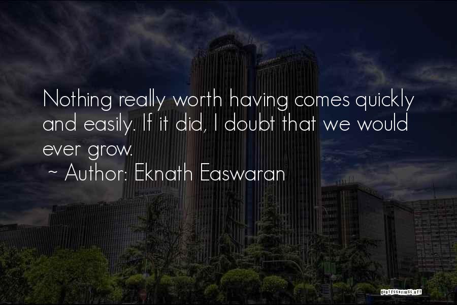 If It's Worth Having Quotes By Eknath Easwaran