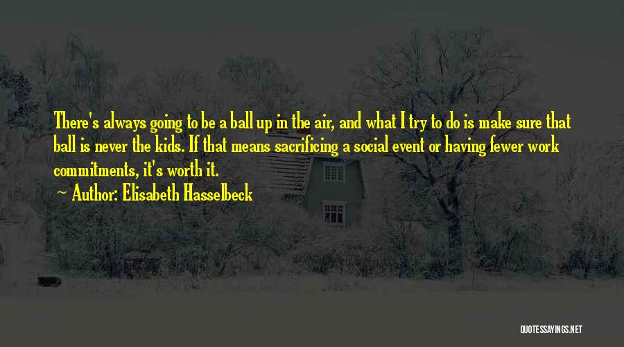 If It's Worth Having Quotes By Elisabeth Hasselbeck