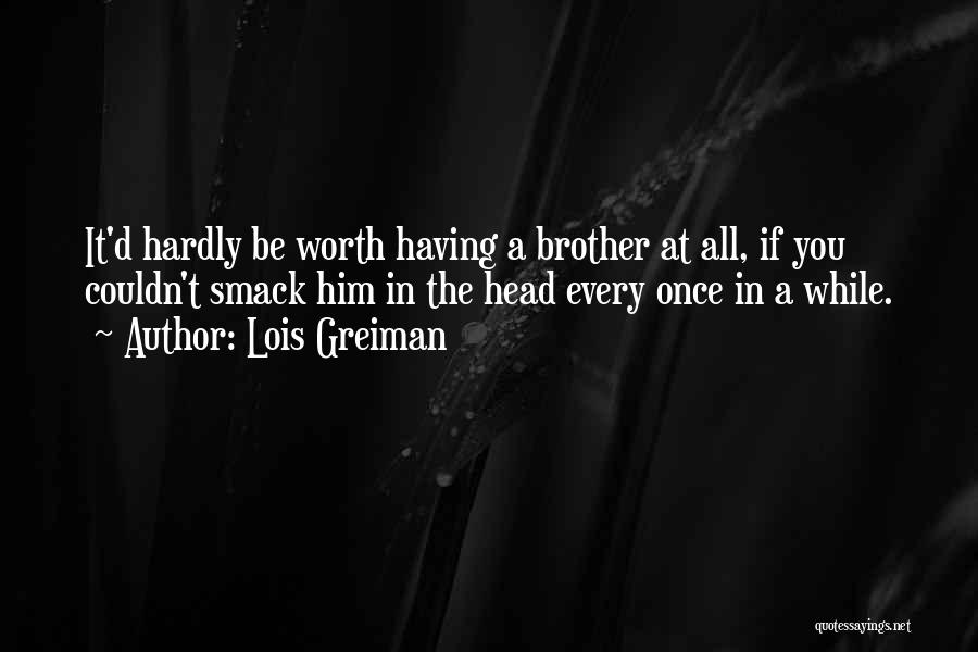 If It's Worth Having Quotes By Lois Greiman