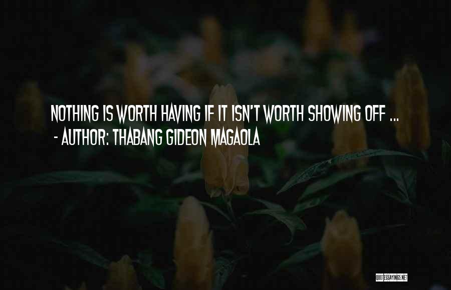 If It's Worth Having Quotes By Thabang Gideon Magaola